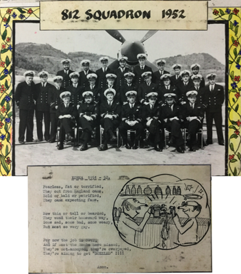  812 Squadron 1952 John Murray Culbertson centre front row.
Fearless, fat or terrified,
They out from England came,
Bold or bald or petrified,
They came expecting fame. 